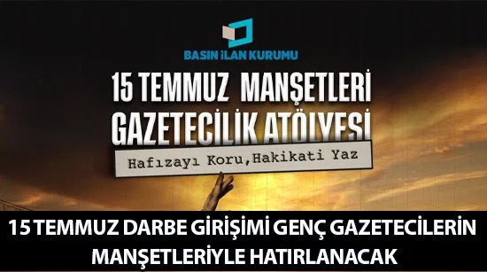 15 Temmuz Darbe Girişimi Genç Gazetecilerin Manşetleriyle Hatırlanacak