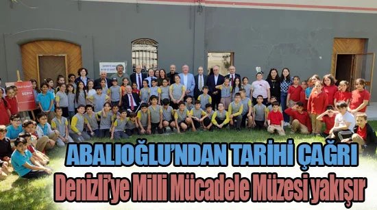 Abalıoğlu’ndan Tarihi Çağrı Denizli’ye Milli Mücadele Müzesi yakışır
