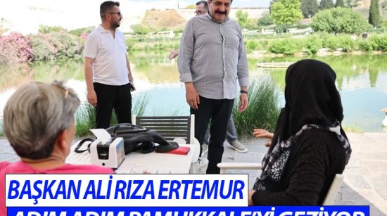 Başkan Ali Rıza Ertemur adım adım Pamukkale’yi geziyor