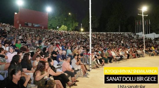 Büyükşehir’in yaz sinemalarında sanat dolu bir gece