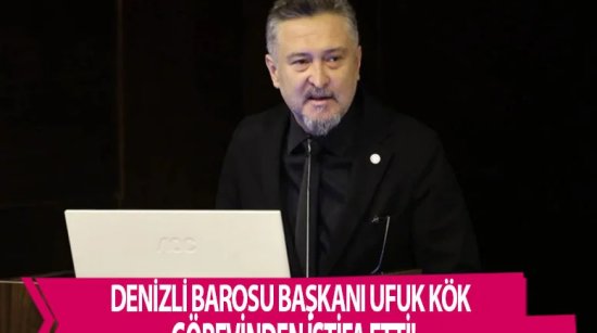 Denizli Barosu Başkanı Ufuk Kök görevinden istifa etti!