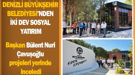 Denizli Büyükşehir Belediyesi’nden iki dev sosyal yatırım