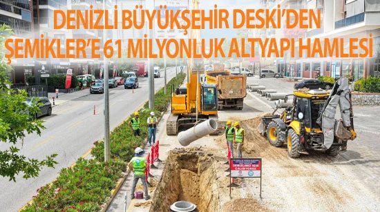 Denizli Büyükşehir DESKİ’den Şemikler’e 61 milyonluk altyapı hamlesi