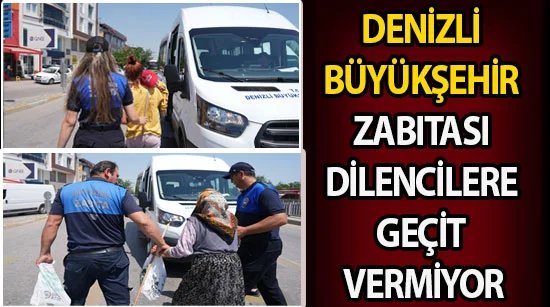 Denizli Büyükşehir Zabıtası dilencilere geçit vermiyor