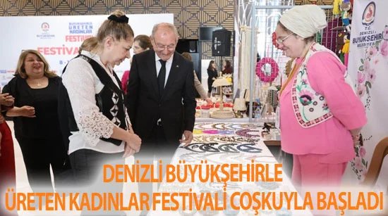 Denizli Büyükşehirle Üreten Kadınlar Festivali coşkuyla başladı