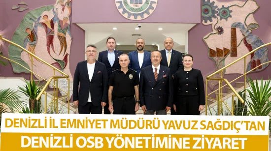 Denizli Emniyet Müdürü Yavuz Sağdıç’tan Denizli OSB yönetimine ziyaret