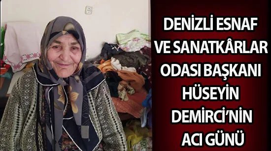 Denizli Esnaf Ve Sanatkârlar Odası Başkanı Hüseyin Demirci’nin Acı Günü