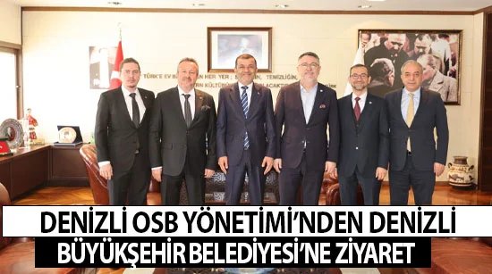 Denizli Osb Yönetimi’nden Denizli Büyükşehir Belediyesi’ne Ziyaret