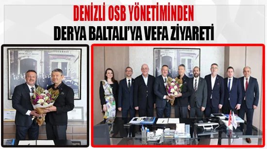 Denizli OSB Yönetiminden Derya Baltalı’ya Vefa Ziyareti