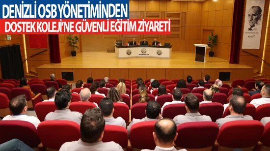 Denizli OSB yönetiminden DOSTEK Koleji’ne Güvenli Eğitim ziyareti