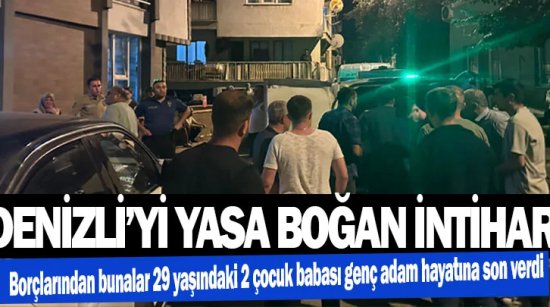 Denizli’de 29 yaşındaki 2 çocuk babası genç adam  çocuklarını yetim bıraktı