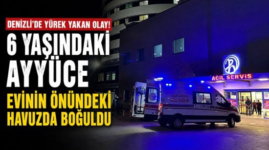 Denizli'de 6 yaşındaki Ayyüce Yılmaz evinin önündeki havuzda boğuldu