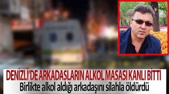 Denizli’de arkadaşların alkol masası kanlı bitti