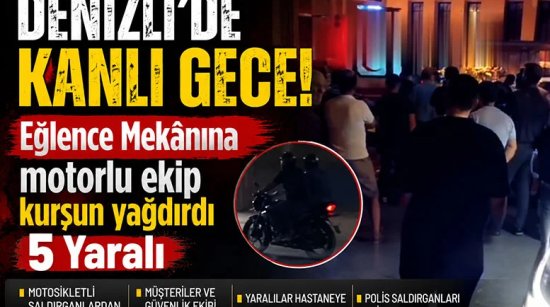Denizli'de eğlence Mekânına motorlu ekip kurşun yağdırdı 5 Yaralı
