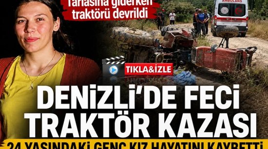 Denizli'de Feci Traktör Kazası 24 Yaşındaki Selver Güngör Hayatını Kaybetti