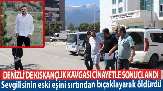Denizli’de kıskançlık kavgası cinayetle sonuçlandı