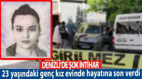 Denizli’de şok intihar  23 yaşındaki genç kız evinde hayatına son verdi