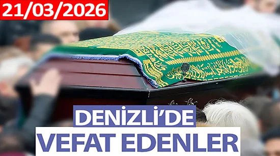 Denizli’de Vefat Edenler (21 Mart 2026)