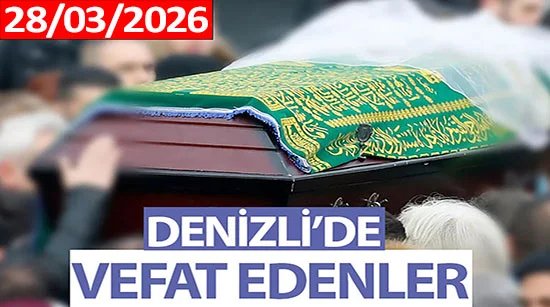 Denizli’de Vefat Edenler (28 Mart 2026)