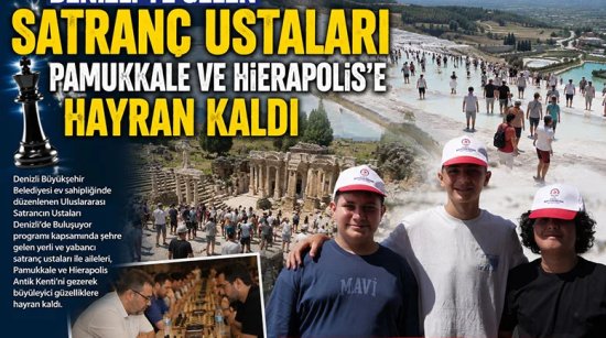 Denizli’ye gelen Satranç ustaları Pamukkale ve Hierapolis'e hayran kaldı