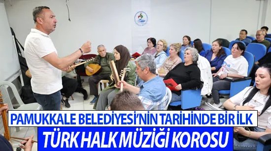 Pamukkale Belediyesi’nin tarihinde bir ilk Türk Halk Müziği Korosu