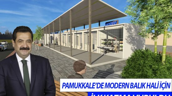Pamukkale’de Modern Balık Hali İçin İlk Kazma Vuruldu