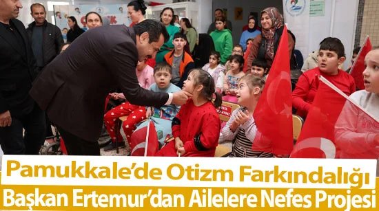 Pamukkale’de Otizm Farkındalığı: Başkan Ertemur’dan Ailelere Nefes Projesi