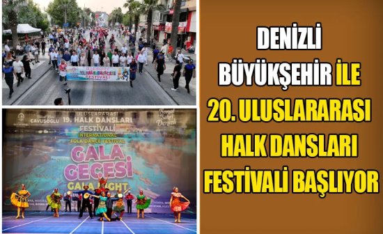 Denizli Büyükşehir ile 20. Uluslararası Halk Dansları Festivali başlıyor