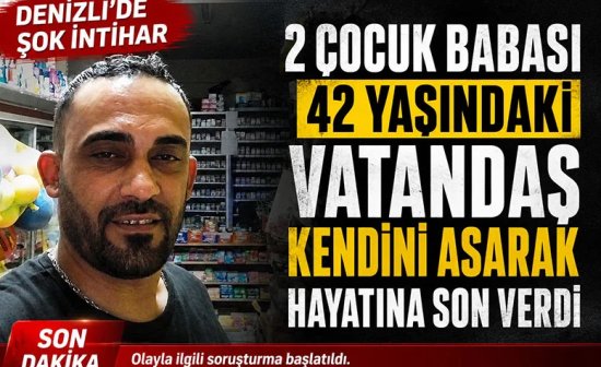 Denizli’de 42 yaşındaki vatandaş 2 çocuğunu yetim bıraktı