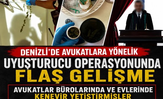Denizli’de avukatlara yönelik uyuşturucu operasyonunda flaş gelişme