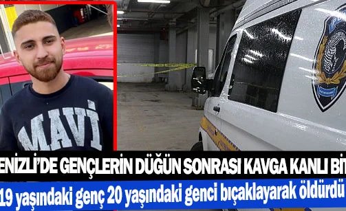 Denizli’de gençlerin düğün sonrası kavga kanlı bitti
