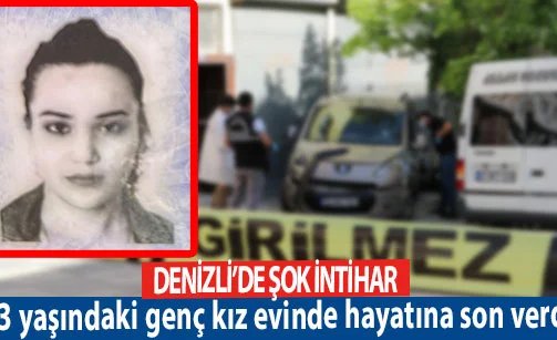Denizli’de şok intihar  23 yaşındaki genç kız evinde hayatına son verdi