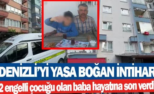 Denizli’yi yasa boğan intihar  2 engelli çocuğu olan baba hayatına son verdi