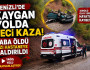 Denizli'de kaygan yolda feci kaza!   Baba öldü kızı hastaneye kaldırıldı