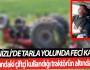 Denizli’de tarla yolunda feci kaza Mevlüt Uysal kazada hayatını kaybetti