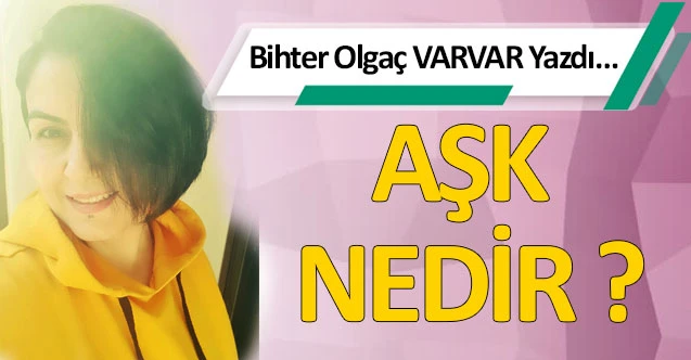 AŞK NEDİR ?