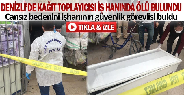 Denizli’de kağıt toplayıcısı iş hanında ölü bulundu