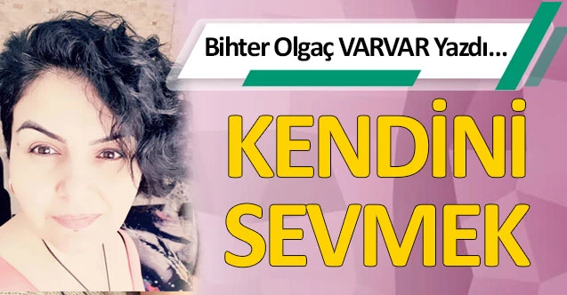 KENDİNİ SEVMEK
