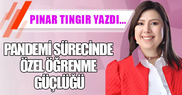 PANDEMİ SÜRECİNDE ÖZEL ÖĞRENME GÜÇLÜĞÜ