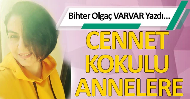 CENNET KOKULU ANNELERE