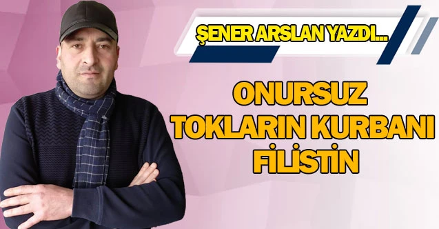 ONURSUZ TOKLARIN KURBANI FİLİSTİN