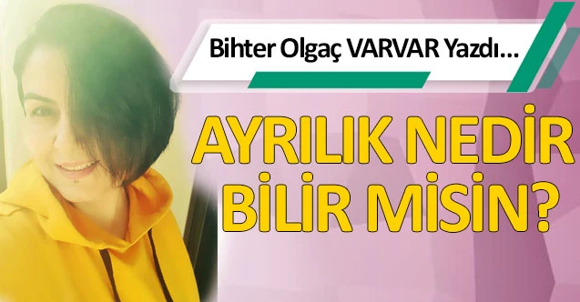 AYRILIK NEDİR BİLİR MİSİN?