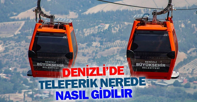 Denizli’de teleferik nerede nasıl gidilir