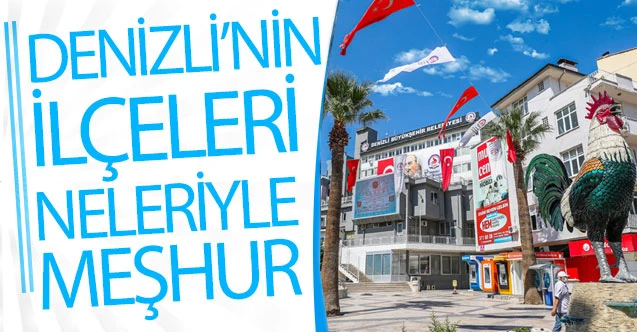 Denizli’nin ilçeleri neleriyle meşhur