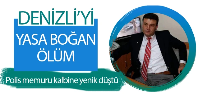 Denizli’yi yasa boğan ölüm