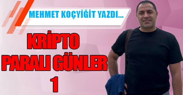 KRİPTO PARALI GÜNLER 1