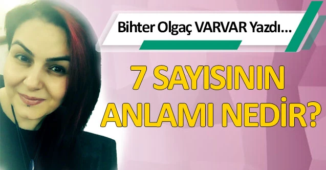 7 SAYISININ ANLAMI NEDİR?