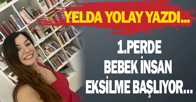 1.PERDE BEBEK İNSAN EKSİLME BAŞLIYOR…