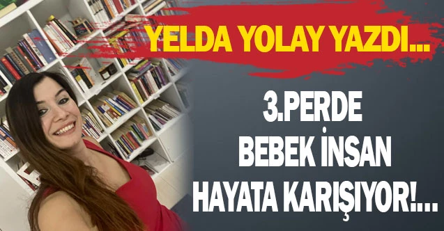 3..PERDE BEBEK İNSAN HAYATA KARIŞIYOR ! …