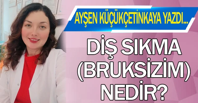 DİŞ SIKMA (BRUKSİZİM) NEDİR?